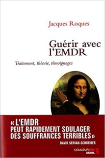 Guérir avec l'EMDR: Traitement, théorie, témoignages Guérir avec l'EMDR: Traitement, théorie, témoignages