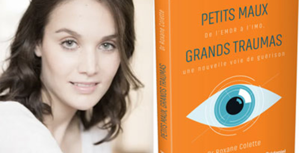 Petits maux, grands traumas – De l’EMDR à l’IMO une nouvelle voie de guérison de Roxane Colette